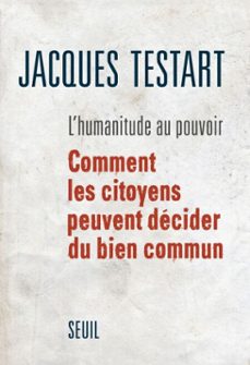 l'humanitude au pouvoir. comment les citoyens peuvent decider du bien commun (ebook)-jacques testart-9782021219326