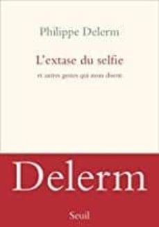 l extase du selfie -  et autres gestes qui nous disent-philippe delerm-9782021342826