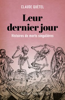 leur dernier jour. histoire plurielle de morts singulières (ebook)-claude quetel-9782283035726