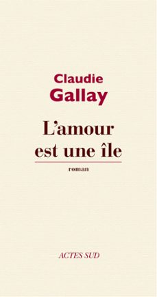 l'amour est une île-claudie gallay-9782330004026