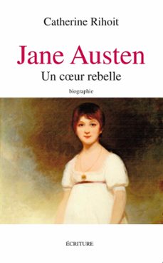 jane austen un coeur rebelle (ebook)-catherine rihoit-9782359052626