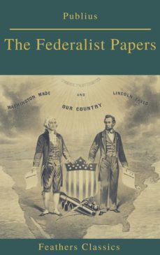 the federalist papers (best navigation, active toc) (feathers classics) (ebook)-feathers classics-9782378076726