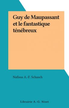 guy de maupassant et le fantastique ténébreux-nafissa a.-f. schasch-9782402622226