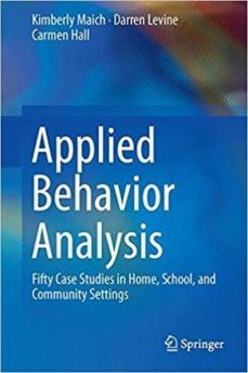 applied behavior analysis: fifty case studies in home, school, an d community settings-kimberly maich-9783319447926