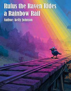 rufus the raven rides a rainbow rail (ebook)-kelly johnson-kelly johnson-9783689956226
