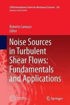 noise sources in turbulent shear flows: fundamentals and applications-roberto (ed.) camussi-9783709117026