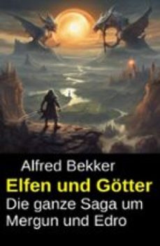 elfen und gotter - die ganze saga um mergun und edro (ebook)-alfred bekker-9783753216126