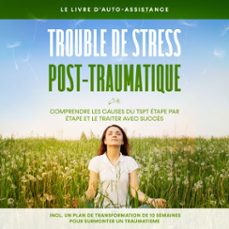 trouble de stress post-traumatique : le livre d'auto-assistance  comprendre les causes du tspt etape par etape et le traiter avec succès  incluant un plan de transformation de 10 semaines pour surmonter un traumatisme (audiolibro)-carolin rehnberg-9783757637026