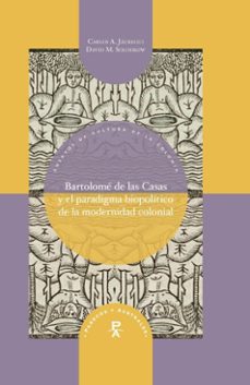bartolome de las casas y el paradigma biopolitico de la modernidad colonial (ebook)-carlos a. jáuregui-david m. solodkow-9783968696126
