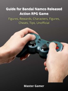 guide for bandai namco released action rpg game, figures, rewards, characters, figures, cheats, tips, unofficial (ebook)-master gamer-9783986473426