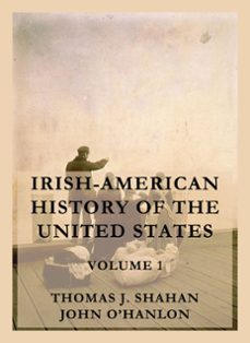 irish-american history of the united states, volume 1 (ebook)-thomas j. shahan-john o'hanlon-9783988680426
