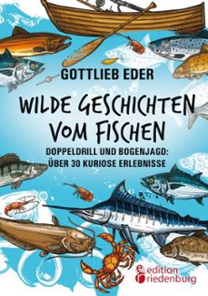 wilde geschichten vom fischen - doppeldrill und bogenjagd: uber 30 kuriose erlebnisse (ebook)-9783990821626