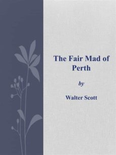 the fair mad of perth (ebook)-walter scott-walter scott-walter scott-9786050408126