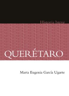 queretaro. historia breve (ebook)-marta eugenia garcia ugarte-9786071640826
