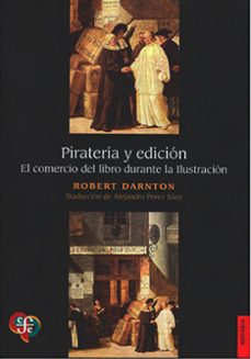 pirateria y edicion. el comercio del libro durante la ilustracion-robert darnton-9786071681126