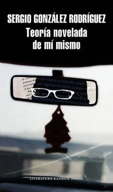 teoria novelada de mi mismo (ebook)-sergio gonzalez rodriguez-9786073154826