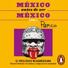 mexico antes de ser mexico: el preclasico mesoamericano (audiolibro)-patricio ortiz gonzalez-9786073817226