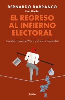 el regreso al infierno electoral (ebook)-bernardo barranco-9786073826426