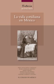 historia minima. la vida cotidiana en mexico (ebook)-pablo escalante gonzalbo-9786074623826