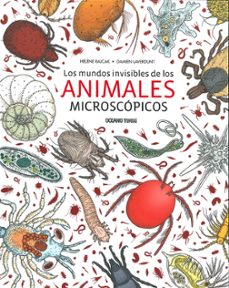 los mundos invisibles de los animales microscopicos-helene rajcak-damien laverdunt-9786075272726