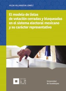 el modelo de listas de votacion cerradas y bloqueadas en el sistema electoral mexicano y su caracter representativo (ebook)-hilda villanueva lomeli-matias chiquito diaz de leon-9786075470726