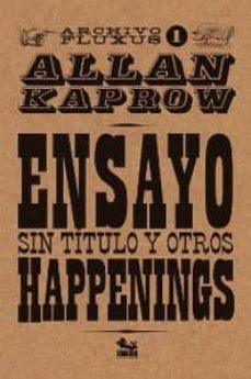 ensayo sin titulo y otros happenings-allan kaprow-9786077534426