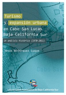 turismo y expansion urbana en cabo san lucas, baja california sur (ebook)-jesús bojórquez luque-9786078654826