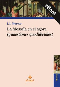 la filosofía en el ágora (quaestiones quodlibetales) (ebook)-j. j. moreso-9786123256326