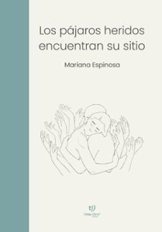 los pajaros heridos encuentran su sitio (ebook)-mariana espinosa-9786313063826