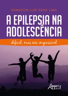 a epilepsia na adolescencia: dificil, mas no impossivel (ebook)-hamilton luís sena lima-9786525021126