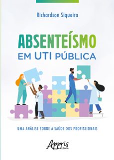 absenteísmo em uti pública: uma análise sobre a saúde dos profissionais (ebook)-richardson siqueira-9786525049526