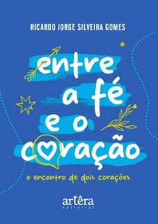 entre a fe e o coraço: o encontro de dois coraçes (ebook)-ricardo jorge silveira gomes-9786525080826