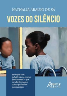 vozes do silencio: ser negro com deficiencia no ensino fundamental  por estudantes negros com deficiencia e suas familias (ebook)-nathalia araujo de sá-9786525083926