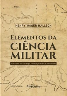 elementos da ciencia militar: instruçes em estrategia, fortificaço e taticas de batalhas (ebook)-henry wager halleck-9786525086026