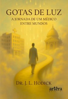 gotas de luz: a jornada de um medico entre mundos (ebook)-dr. j. l. hodick-9786525091426