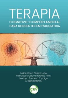 terapia cognitivo comportamental para residentes em psiquiatria (ebook)-felipe viana pereira lobo-francisco gustavo barbosa pires-mariana bandeira formiga-9786525173726
