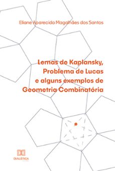 lemas de kaplansky, problema de lucas e alguns exemplos de geometria combinatória (ebook)-eliane aparecida magalhães dos santos-9786525240626