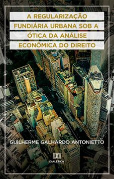 a regularizaço fundiaria urbana sob a otica da analise economica do direito (ebook)-guilherme galhardo antonietto-9786525270326