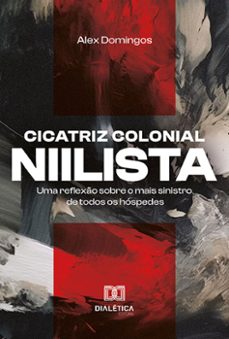 cicatriz colonial niilista (ebook)-alex domingos-9786525287126