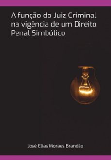 a funço do juiz criminal na vigencia de um direito penal simbolico (ebook)-josé elias moraes brandão-9786526627426