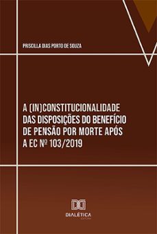 a (in)constitucionalidade das disposições do benefício de pensão por morte após a ec nº 103/2019 (ebook)-priscilla dias porto de souza-9786527022626