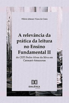 a relevancia da pratica da leitura no ensino fundamental ii do ceti pedro alves da silva em carauari-amazonas (ebook)-hilário jebeson viana da costa-9786527038726