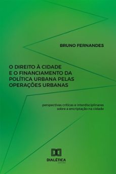 o direito a cidade e o financiamento da politica urbana pelas operaçes urbanas (ebook)-bruno fernandes-9786527085126