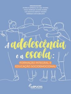 adolescencia e a escola: (ebook)-patrícia espíndola de lima teixeira-henrique costa brojato-luiz gustavo santos tessaro-9786556235226