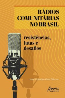 radios comunitarias no brasil: resistencias, lutas e desafios (ebook)-ismar capistrano costa filho-9786558204626