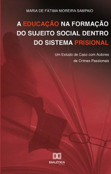 a educaço na formaço do sujeito social dentro do sistema prisional (ebook)-maria de fátima moreira sampaio-9786558773726