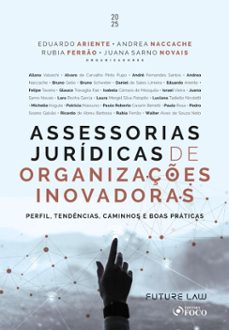 assessorias juridicas de organizaçes inovadoras - perfil, tendencias, caminhos e boas praticas - 1ª ed - 2025 (ebook)-eduardo ariente-andrea naccache-rubia ferrão-9786561205726