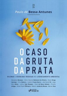 o caso da gruta da prata: dilemas e escolhas tragicas no licenciamento ambiental - 1ed - 2026 (ebook)-paulo de bessa antunes-9786561206426