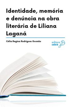 identidade, memoria e denuncia na obra literaria de liliana lagana (ebook)-célia regina rodrigues gusmão-9786583942326