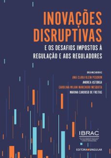 inovaçes disruptivas e os desafios impostos a regulaço e aos reguladores (ebook)-ana clara klein pegorim-carolina milani marchiori mesquita-andrea astorga-9786586352726